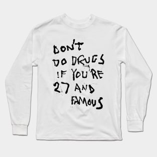 MIJUMI: Don't Do Drugs If You're 27 and Famous Long Sleeve T-Shirt